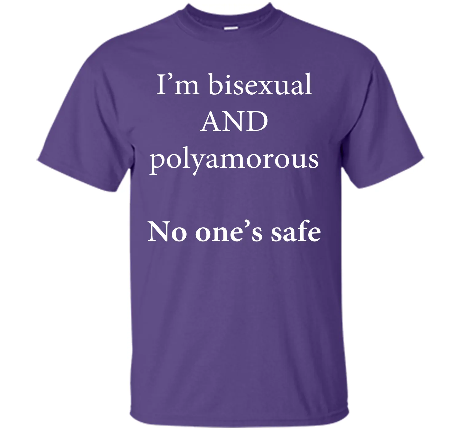 I'm Bisexual and Polyamorous, No One's Safe T-Shirt