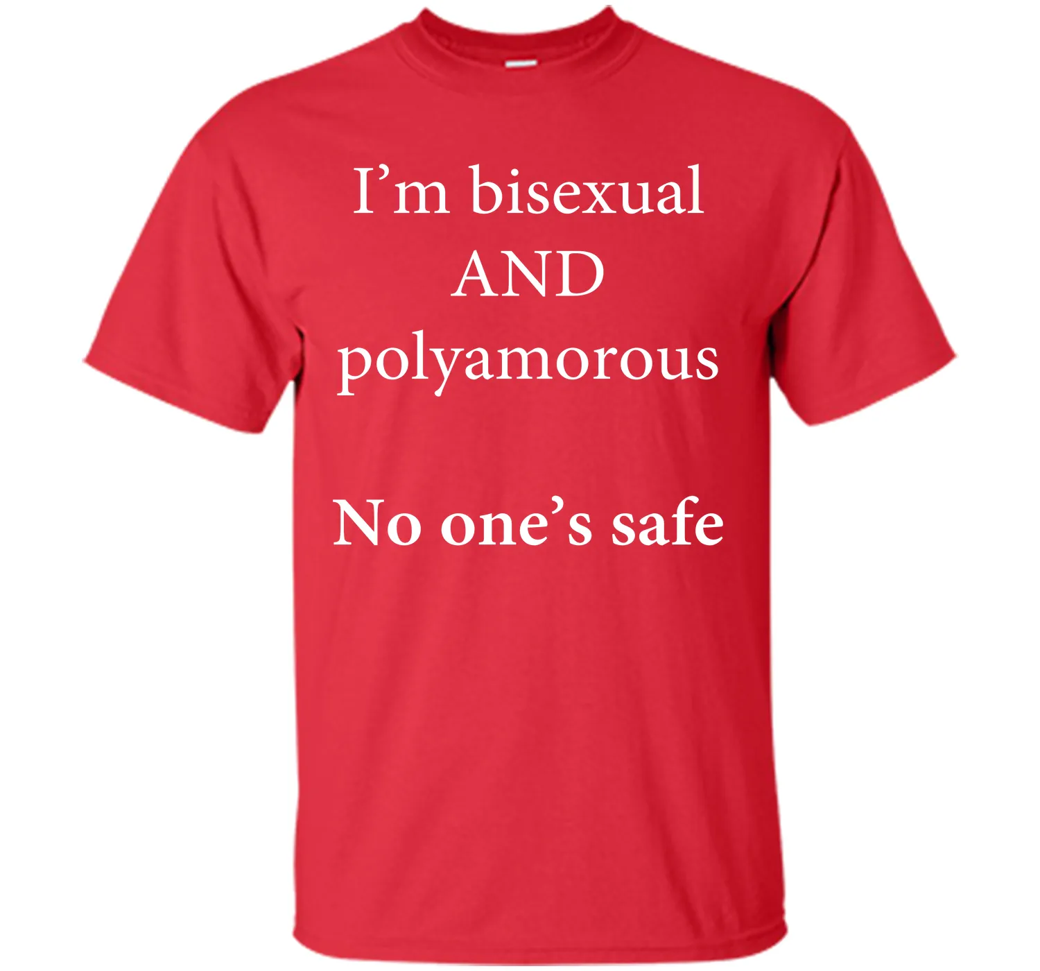 I'm Bisexual and Polyamorous, No One's Safe T-Shirt