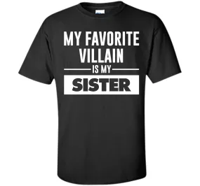 My Favorite Villain is My Sister Funny Graphic T-shirt T-Shirt